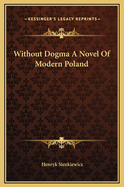 Without Dogma: A Novel of Modern Poland