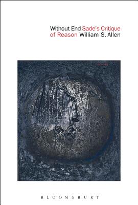 Without End: Sade's Critique of Reason - Allen, William S