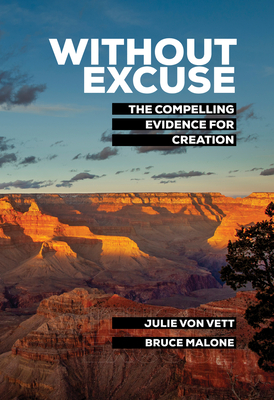 Without Excuse: The Compelling Evidence for Creation - Malone, Bruce, Bs, and Von Vett, Julie, Ba