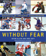 Without Fear: Hockey's 50 Greatest Goaltenders - Allen, Kevin