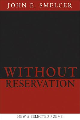 Without Reservation: New & Selected Poems - Smelcer, John E