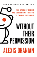 Without Their Permission: The Story of Reddit and a Blueprint for How to Change the World