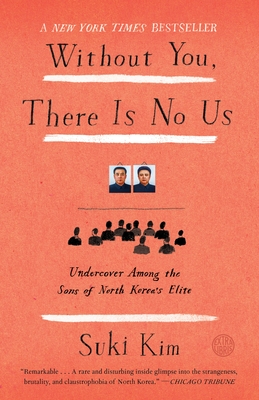 Without You, There Is No Us: Undercover Among the Sons of North Korea's Elite - Kim, Suki