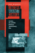 Witness Against History: Literature, Film, and Public Discourse in Twentieth-Century China
