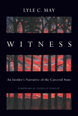 Witness: An Insider's Narrative of the Carceral State - May, Lyle C