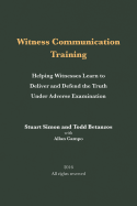 Witness Communication Training: Helping Witnesses Learn to Deliver and Defend the Truth Under Adverse Examination