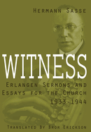 Witness: Erlangen Sermons and Essays for the Church, 1933-1944