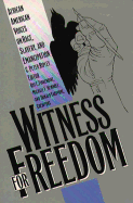 Witness for Freedom: African American Voices on Race, Slavery, and Emancipation