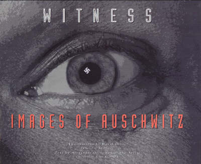 Witness: Images of Auschwitz - Oler, Alexandre (Preface by), and Olere, David, and Klarsfeld, Serge (Foreword by)