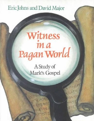 Witness in a Pagan World: A Study of Mark's Gospel (Education Edition) - Major, David, and Johns, Eric