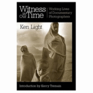 Witness in Our Times: Working Lives of Documentary Photographers
