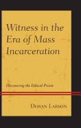 Witness in the Era of Mass Incarceration: Discovering the Ethical Prison