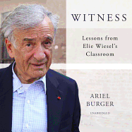 Witness Lib/E: Lessons from Elie Wiesel's Classroom