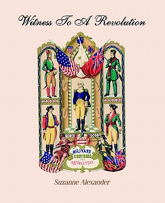 Witness to a Revolution - Alexander, Suzanne
