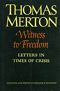Witness to Freedom: The Letters of Thomas Merton in Times of Crisis - Merton, Thomas, and Shannon, William H (Editor)