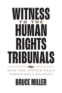 Witness to the Human Rights Tribunals: How the System Fails Indigenous Peoples