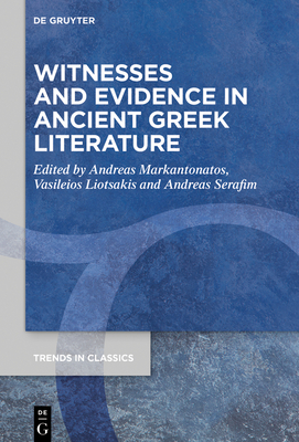 Witnesses and Evidence in Ancient Greek Literature - Markantonatos, Andreas (Editor), and Liotsakis, Vasileios (Editor), and Serafim, Andreas (Editor)