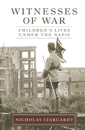 Witnesses of War: Children's Lives Under the Nazis