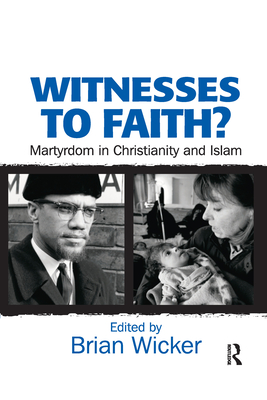 Witnesses to Faith?: Martyrdom in Christianity and Islam - Wicker, Brian (Editor)