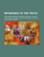 Witnesses to the Truth: Containing Passages from Distinguished Authors, Developing the Great Truth of Universal Salvation