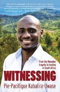Witnessing: From the Rwandan Tragedy to Healing in South Africa