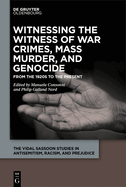 Witnessing the Witness of War Crimes, Mass Murder, and Genocide: From the 1920s to the Present