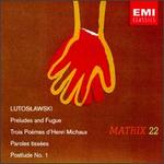 Witold Lutoslawski: Preludes and Fugue; Trois Pomes d'Henri Michaux; Paroles tisses; Postlude No. 1