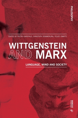 Wittgenstein and Marx: Language, Mind and Society - Cimatti, Felice (Editor), and Demmerling, Christoph (Editor), and Garofalo, Pietro (Editor)