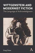 Wittgenstein and Modernist Fiction: The Language of Acknowledgment