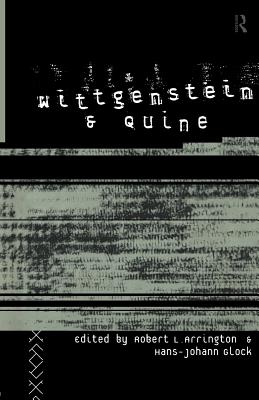 Wittgenstein and Quine - Arrington, Robert (Editor), and Glock, Hans-Johann (Editor)