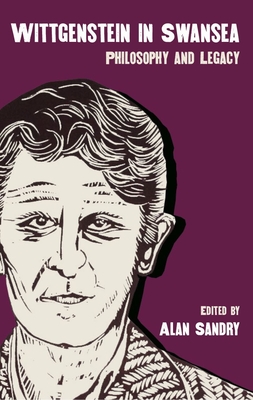 Wittgenstein in Swansea: Philosophy and Legacy - Sandry, Alan (Editor)