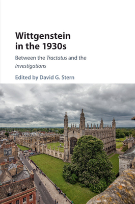 Wittgenstein in the 1930s: Between the Tractatus and the Investigations - Stern, David G. (Editor)