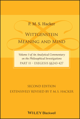 Wittgenstein: Meaning and Mind (Volume 3 of an Analytical Commentary on the Philosophical Investigations), Part 2: Exegesis, Section 243-427 - Hacker, P. M. S.