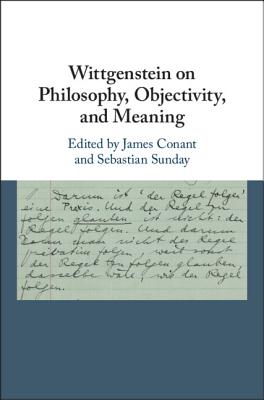 Wittgenstein on Philosophy, Objectivity, and Meaning - Conant, James (Editor), and Sunday, Sebastian (Editor)