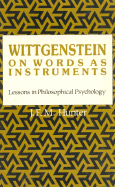Wittgenstein: On Words as Instruments Lessons in Philosophical Psychology
