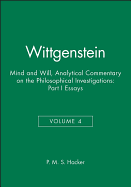 Wittgenstein, Part I: Essays: Mind and Will: Volume 4 of an Analytical Commentary on the Philosophical Investigations