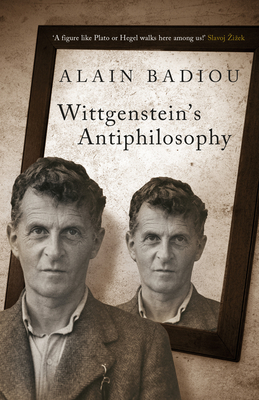 Wittgenstein's Antiphilosophy - Badiou, Alain, and Bosteels, Bruno (Translated by)