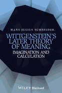 Wittgenstein's Later Theory of Meaning: Imagination and Calculation