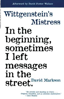 Wittgenstein's Mistress - Markson, David, and Moore, Steven (Afterword by)