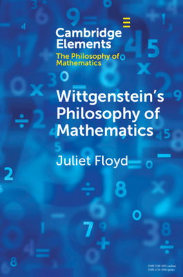 Wittgenstein's Philosophy of Mathematics - Floyd, Juliet