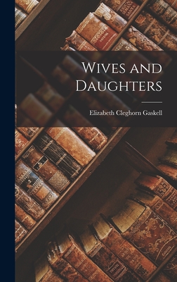 Wives and Daughters - Gaskell, Elizabeth Cleghorn