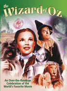 Wizard of Oz: An Over-The-Rainbow Celebration of the Worlda's Favorite Movie