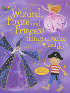 Wizard, Pirate and Princess Things to Make and Do