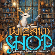 Wizard Shop Coloring Book for Adults: Enchanted Whimsical Coloring Book grayscale magical Coloring Book for Adults Magic