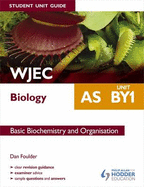 WJEC AS Biology Student Unit Guide: Unit BY1 Basic Biochemistry and Organisation