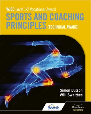 WJEC Level 1/2 Vocational Award Sports and Coaching Principles (Technical Award) - Student Book - Swaithes, Will, and Dutson, Simon