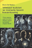 Wklad kobiet w rozw?j teorii kwantowej.: "Przez wi ksz  cz  c tej historii Anonim zawsze byl kobiet ". (Virginia Woolf)