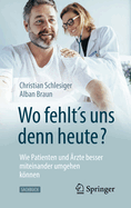 "Wo fehlts uns denn heute?" Wie Patienten und rzte besser miteinander umgehen knnen