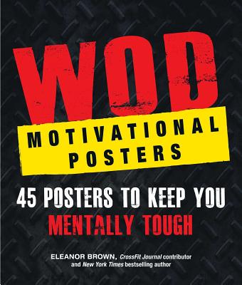 Wod Motivational Posters: 45 Posters to Keep You Mentally Tough - Brown, Eleanor