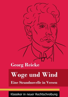 Woge und Wind: Eine Strandnovelle in Versen (Band 111, Klassiker in neuer Rechtschreibung) - Neuhaus-Richter, Klara (Editor), and Reicke, Georg